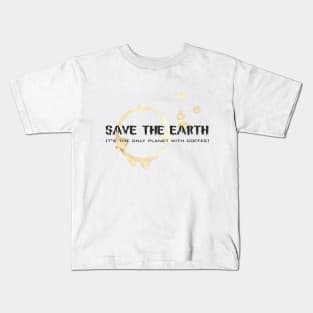 Save the Earth, it's the only planet with coffee! Kids T-Shirt